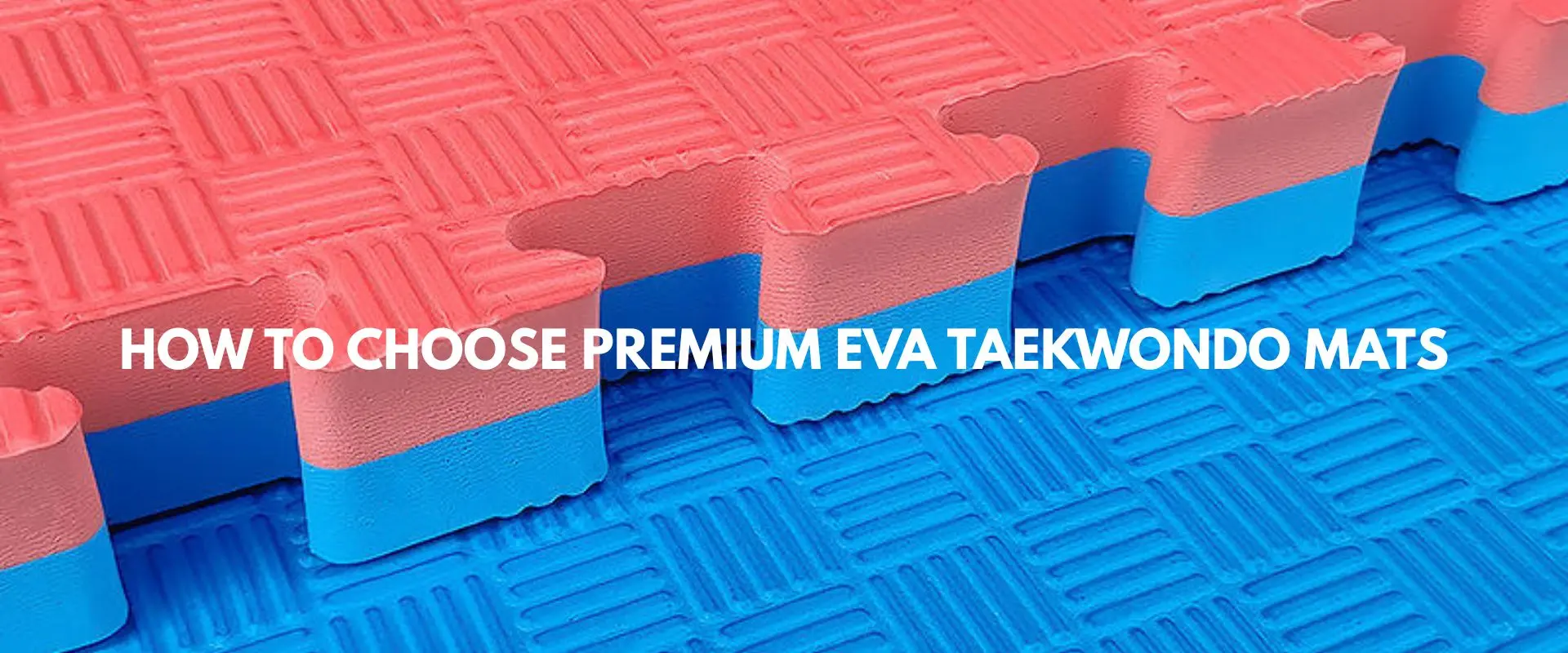 How to Choose Premium EVA Taekwondo Mats