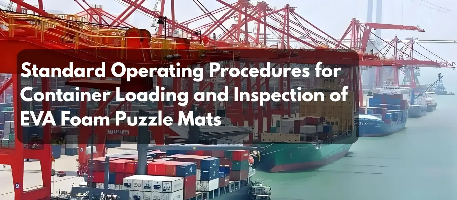 Standard Operating Procedures for Container Loading and Inspection of EVA Foam Puzzle Mats