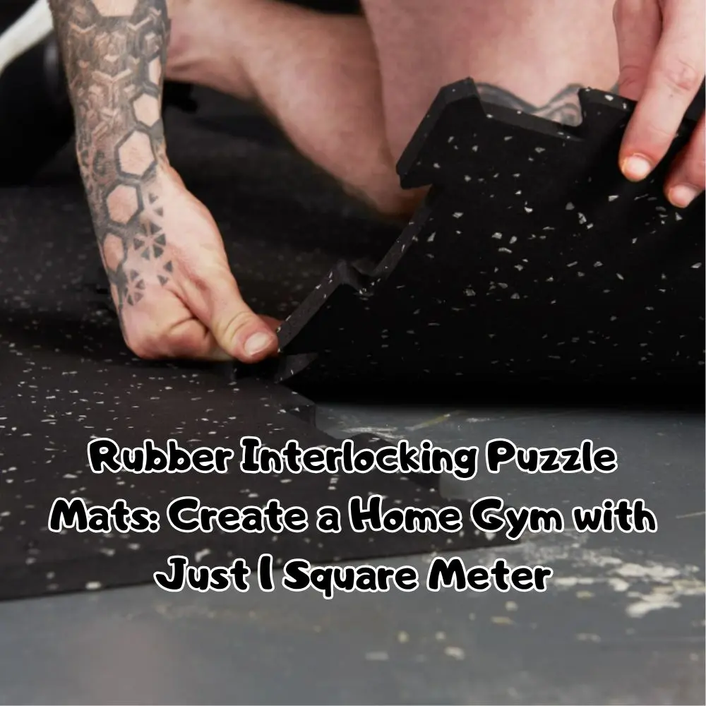 Rubber Interlocking Puzzle Mats: Create a Home Gym with Just 1 Square Meter